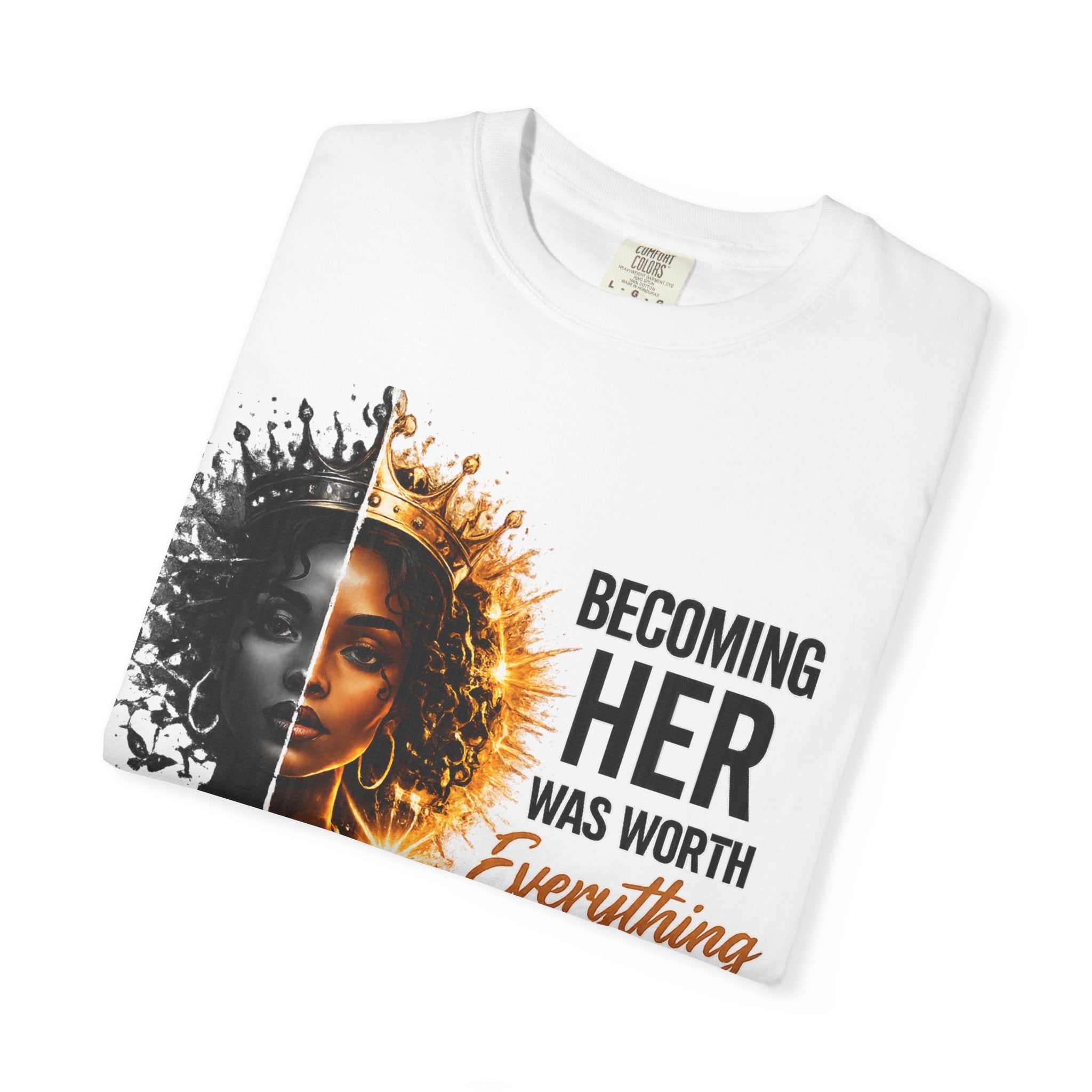 Becoming Her Was Worth Everything T-shirt | Empowerment Woman Portrait