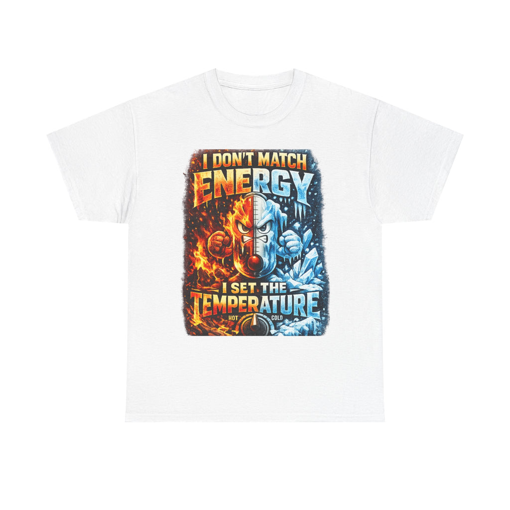 I Don't Match Energy I Set the Temperature T-Shirt | Fire and Ice Graphic Tee