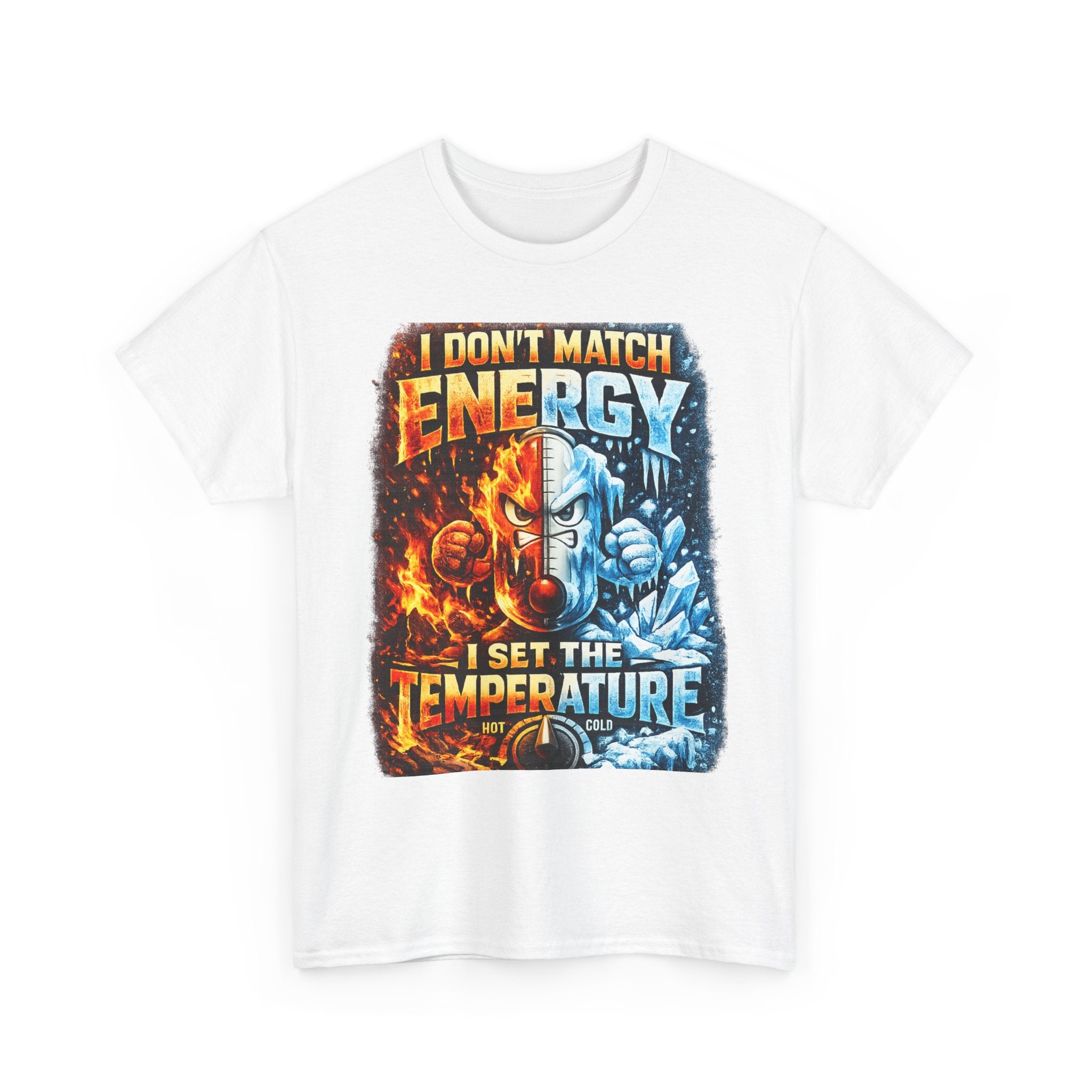 I Don't Match Energy I Set the Temperature T-Shirt | Fire and Ice Graphic Tee