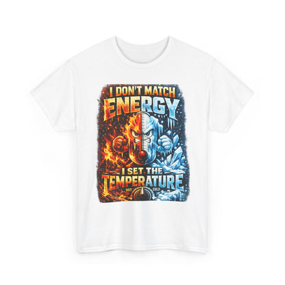I Don't Match Energy I Set the Temperature T-Shirt | Fire and Ice Graphic Tee