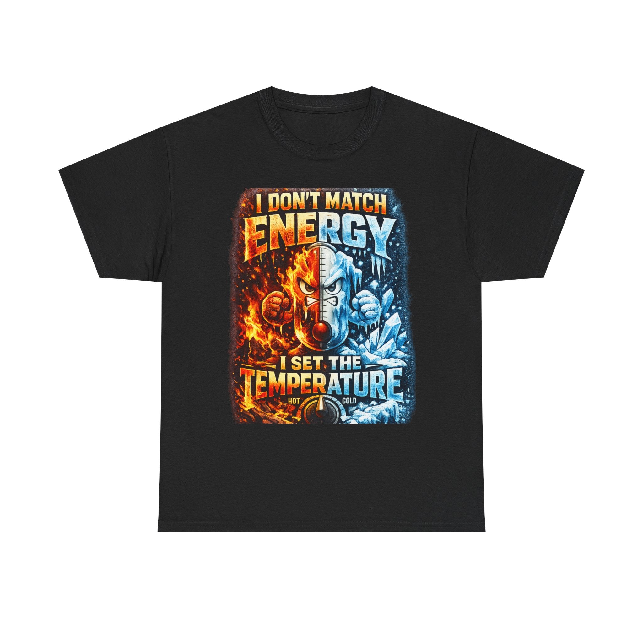 I Don't Match Energy I Set the Temperature T-Shirt | Fire and Ice Graphic Tee