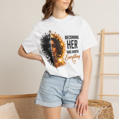 Becoming Her Was Worth Everything T-shirt | Empowerment Woman Portrait